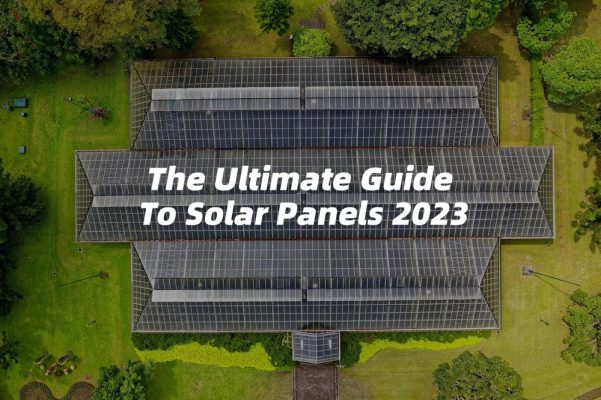 The Ultimate Guide To Solar Panels 2023