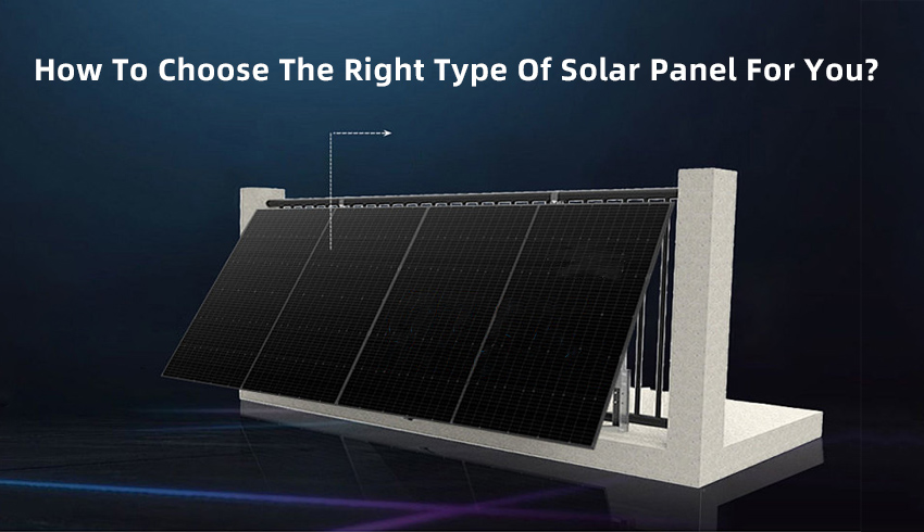 How to choose the right type of solar panel for you?